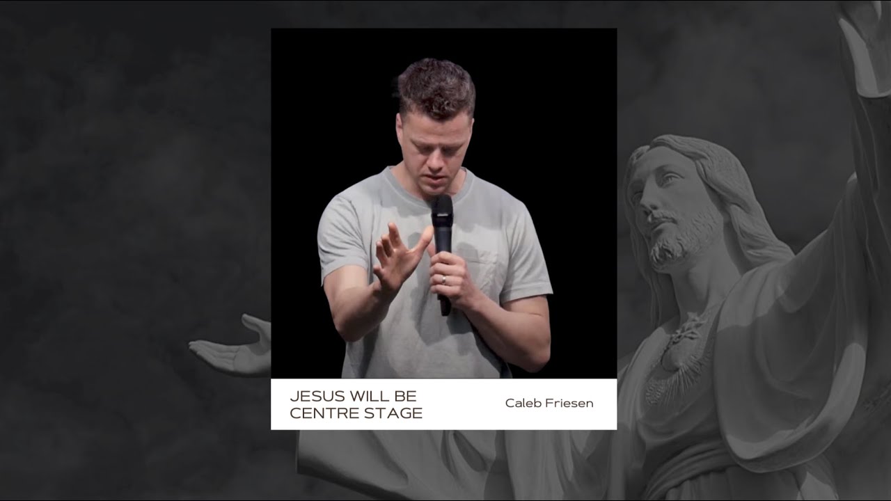 Jesus Will Be Centre Stage