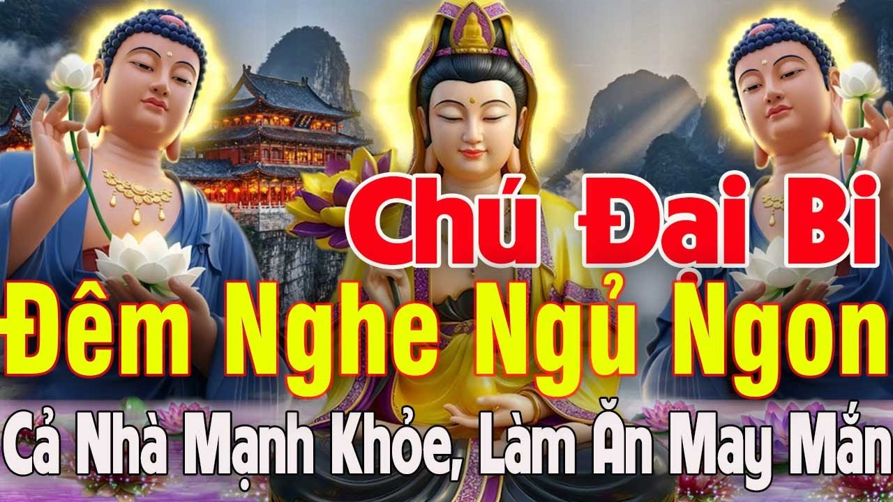 Đêm Khó Ngủ Nghe Kinh Chú Đại Bi 5 Biến Cả Nhà Mạnh Khỏe Làm Ăn Phát Đạt May Mắn Cả Đời Bình An