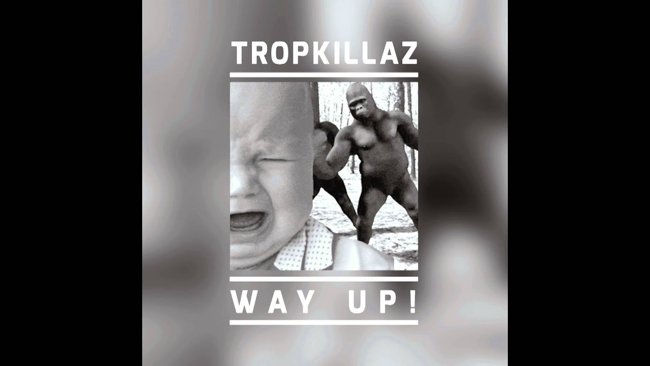 Tropkillaz - Way Up!