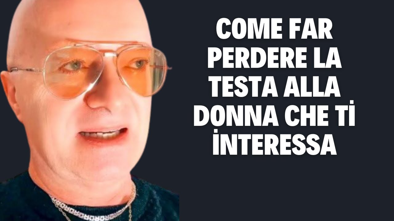 come far perdere la testa alla donna che ti nteressa