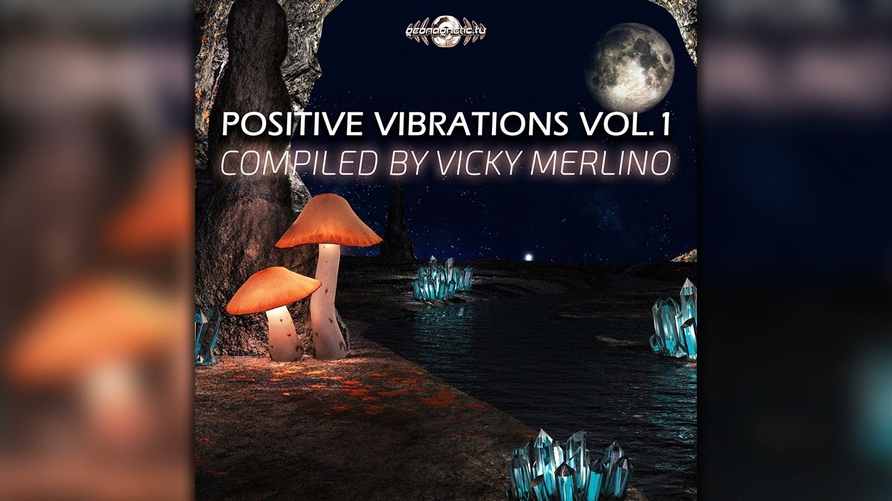 Positive Vibrations - Compiled By Vicky Merlino Vol. 1 (geoLP051Geomagnetic/Psytrance) :: Full Album