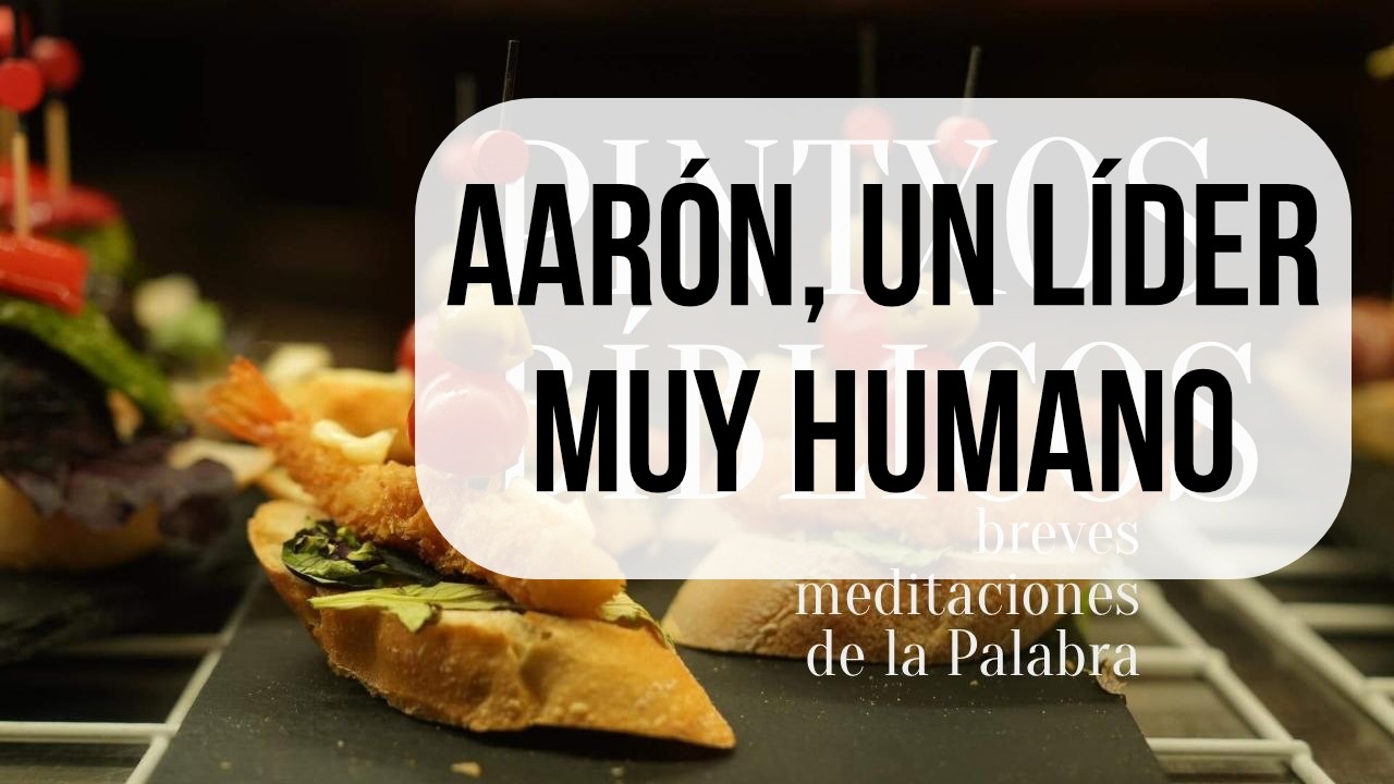 Aarón, un líder muy humano (Números 17:5)