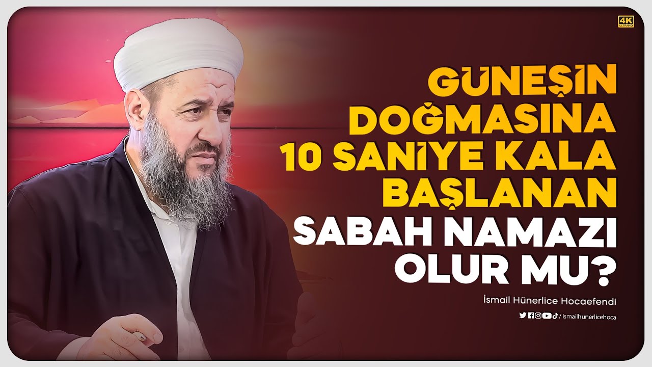 Güneşin Doğmasına 10 Saniye Kala Başlanan Sabah Namazı Olur mu? - İsmail Hünerlice Hocaefendi
