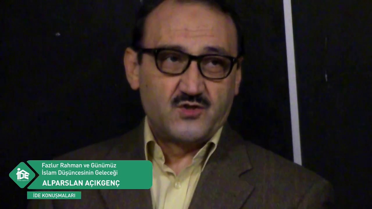 Alparslan Açıkgenç - Fazlur Rahman ve Günümüz İslâm Düşüncesinin Geleceği