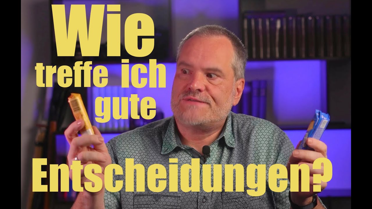 Wie treffe ich gute Entscheidungen?