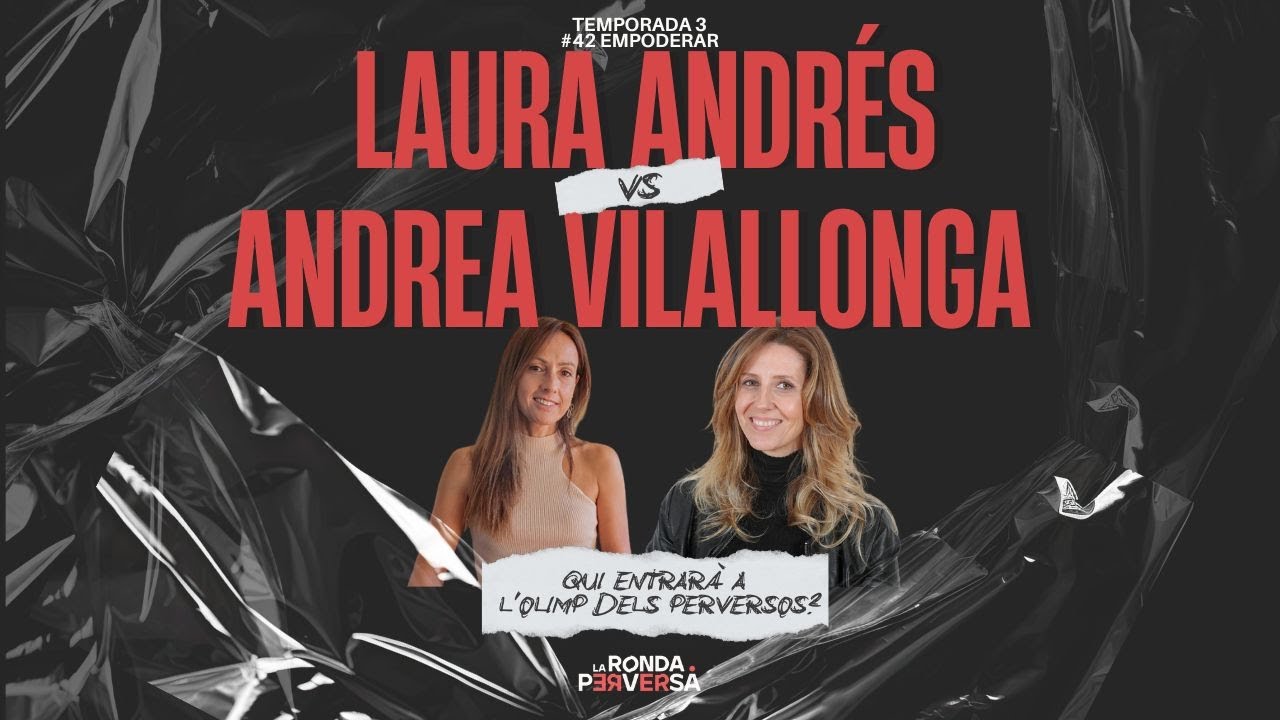 #42 - EMPODERAR - Laura Andrés vs. Andrea Vilallonga