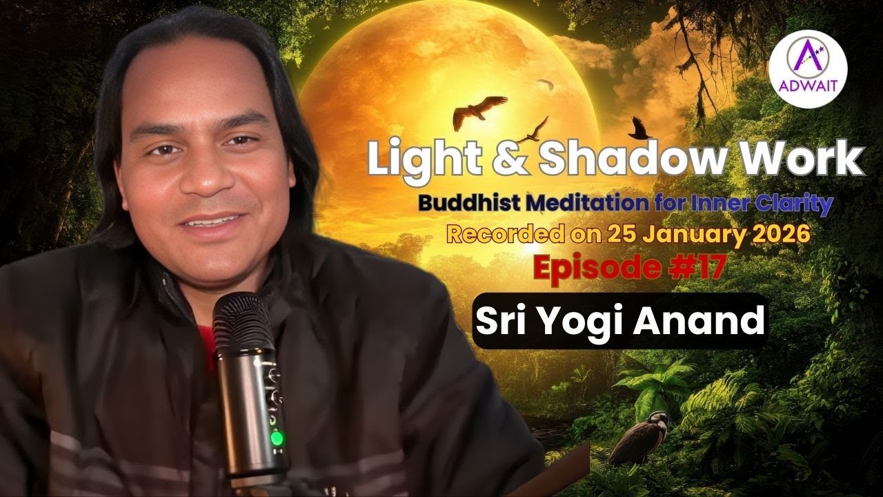 Adwait Light & Shadow Work – Episode 17  | Sri Yogi Anand