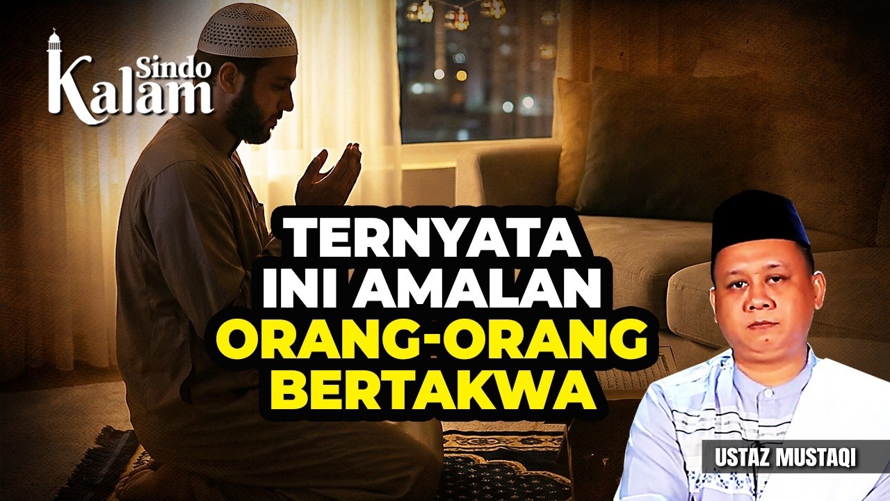 Ini Amalan Kebaikan yang Menjadikan Seseorang Bertakwa | Sindo Kalam