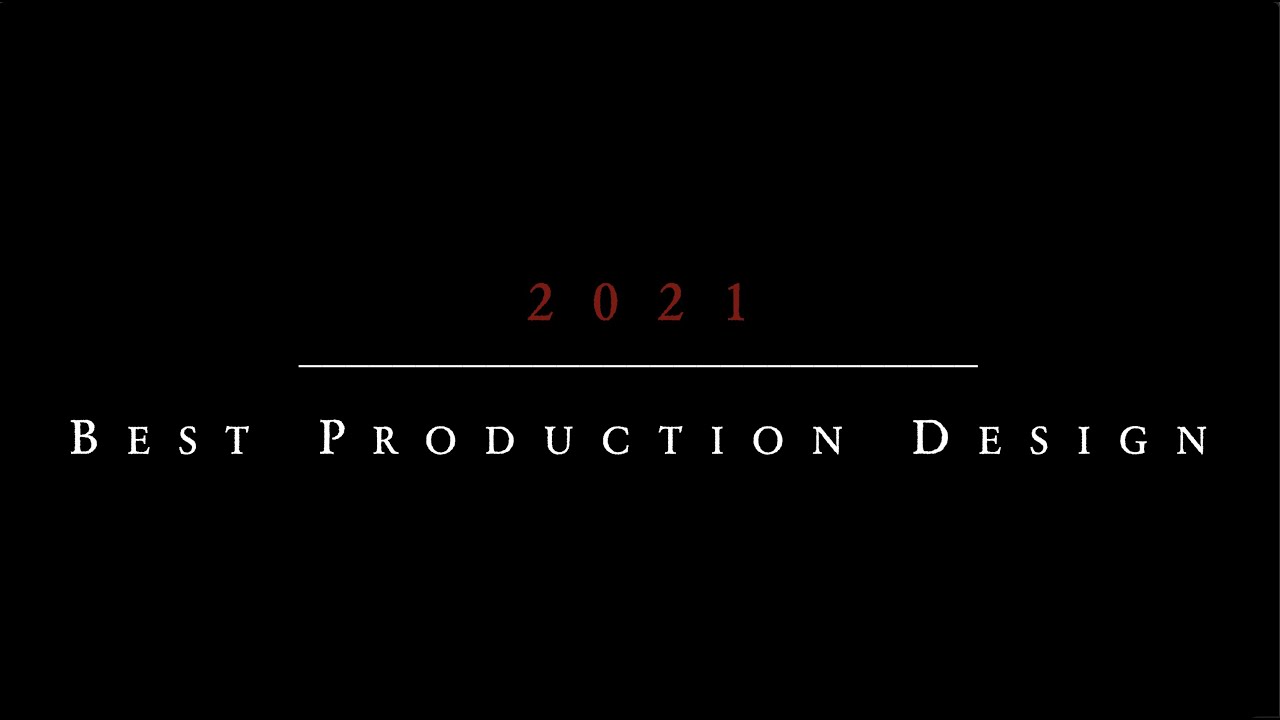 2021 PSIFONIAN AWARD NOMINEES  •  BEST PRODUCTION DESIGN