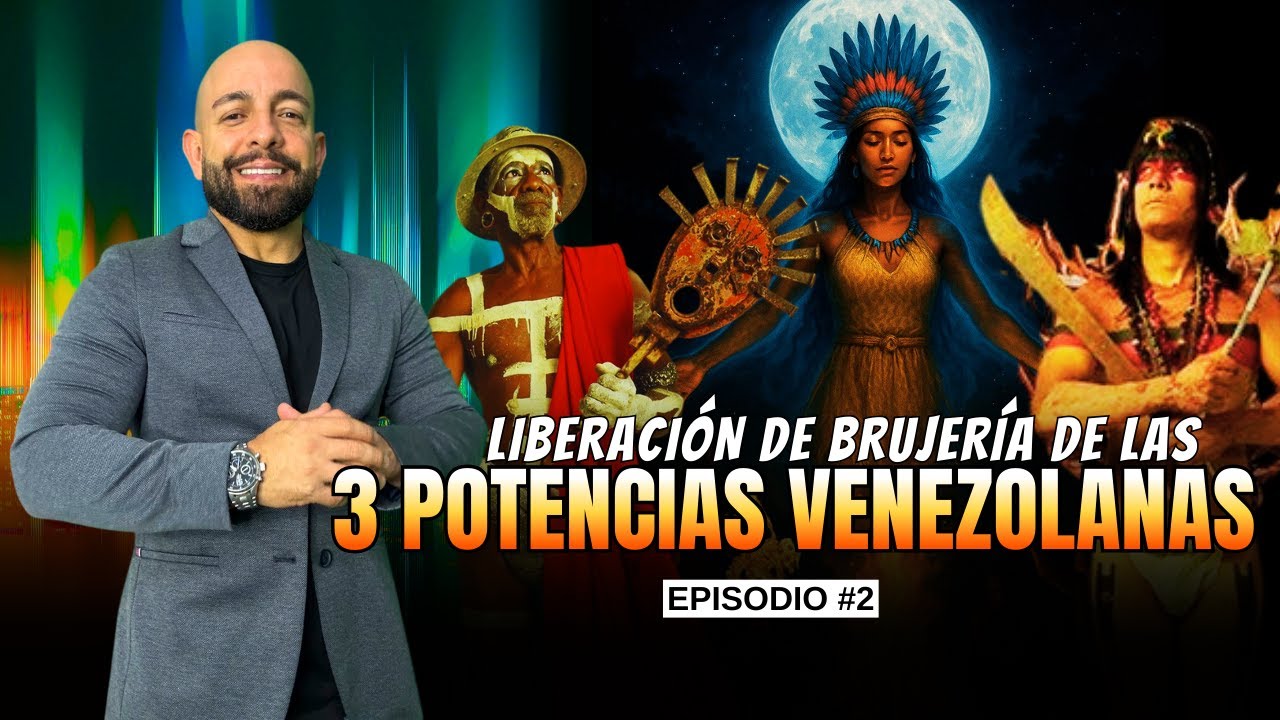 Liberación De Brujería De Las 3 Potencias Venezolanas | Episodio 2