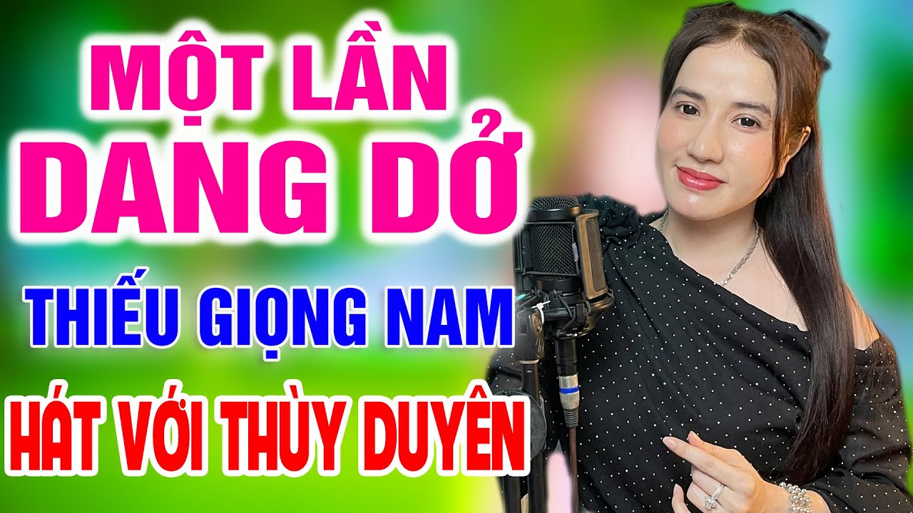 Karaoke Một Lần Dang Dở ➤ Song Ca Cùng Thùy Duyên ➤ Karaoke Thiếu Giọng Nam