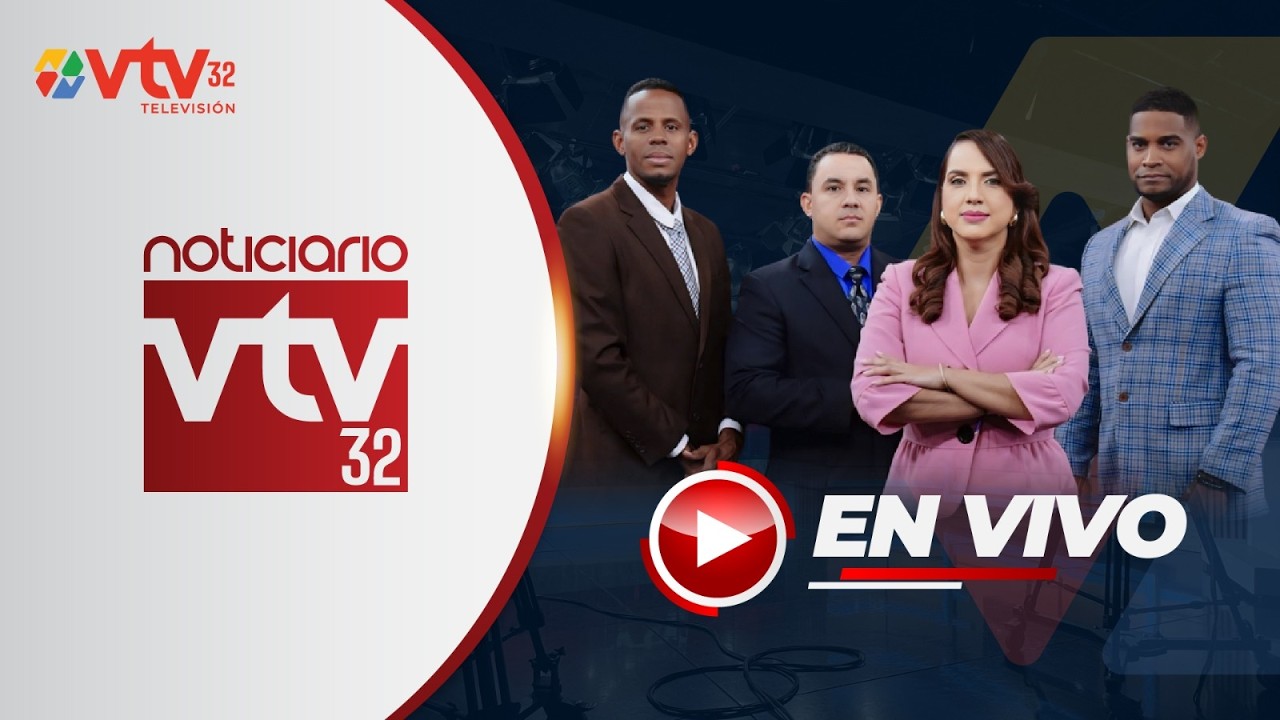 Noticiario VTV Canal 32 🔴 EN VIVO DESDE REPUBLICA DOMINICANA