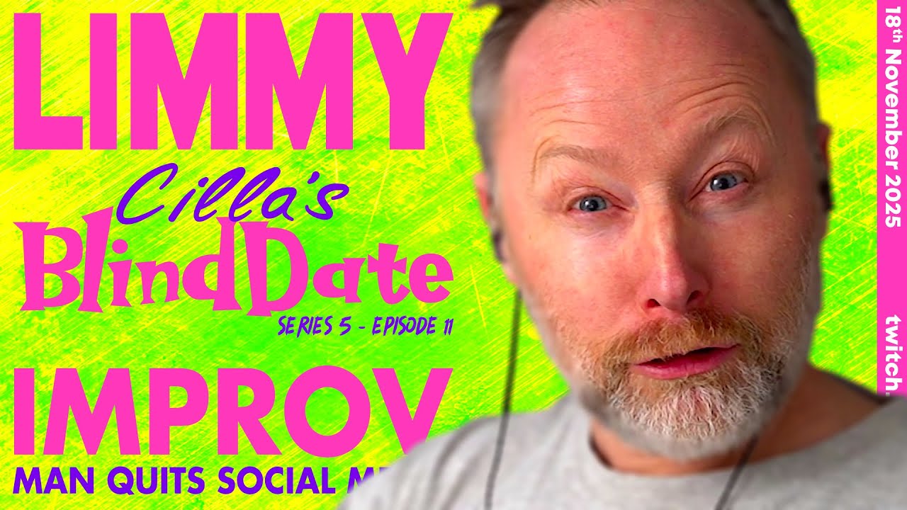 LIMMY Twitch | CILLA'S BLIND DATE [S05E11] & Improv [2025-11-18]