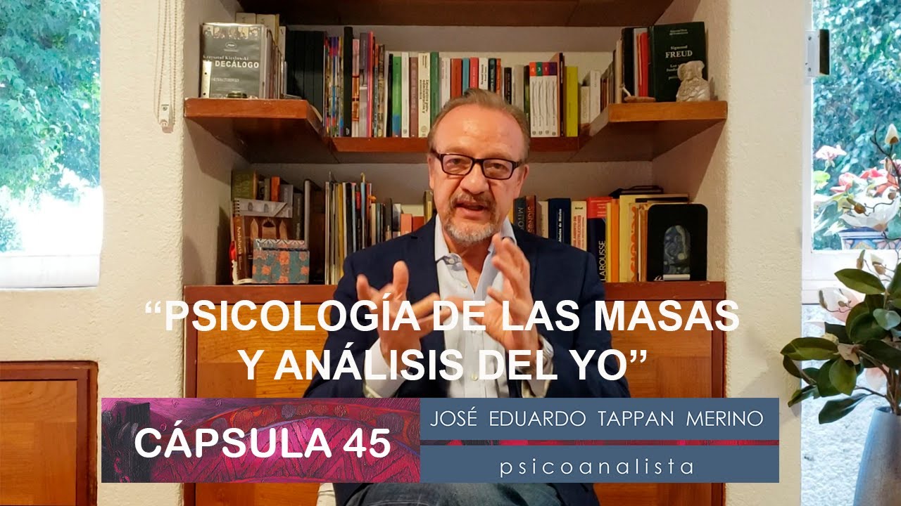 Cápsula 45: Psicología de las masas y análisis del Yo | José Eduardo Tappan