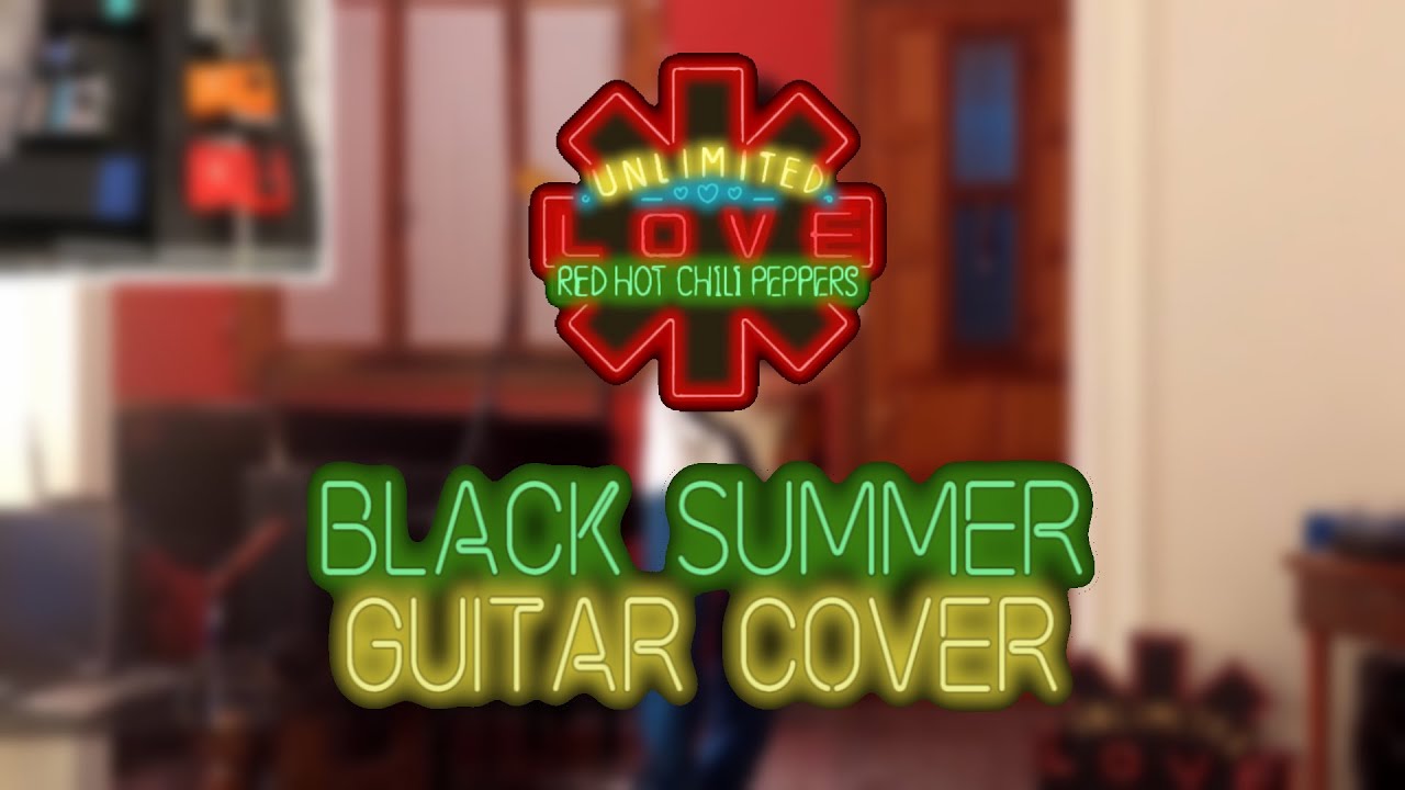 Black Summer - Red Hot Chili Peppers - Guitar Cover