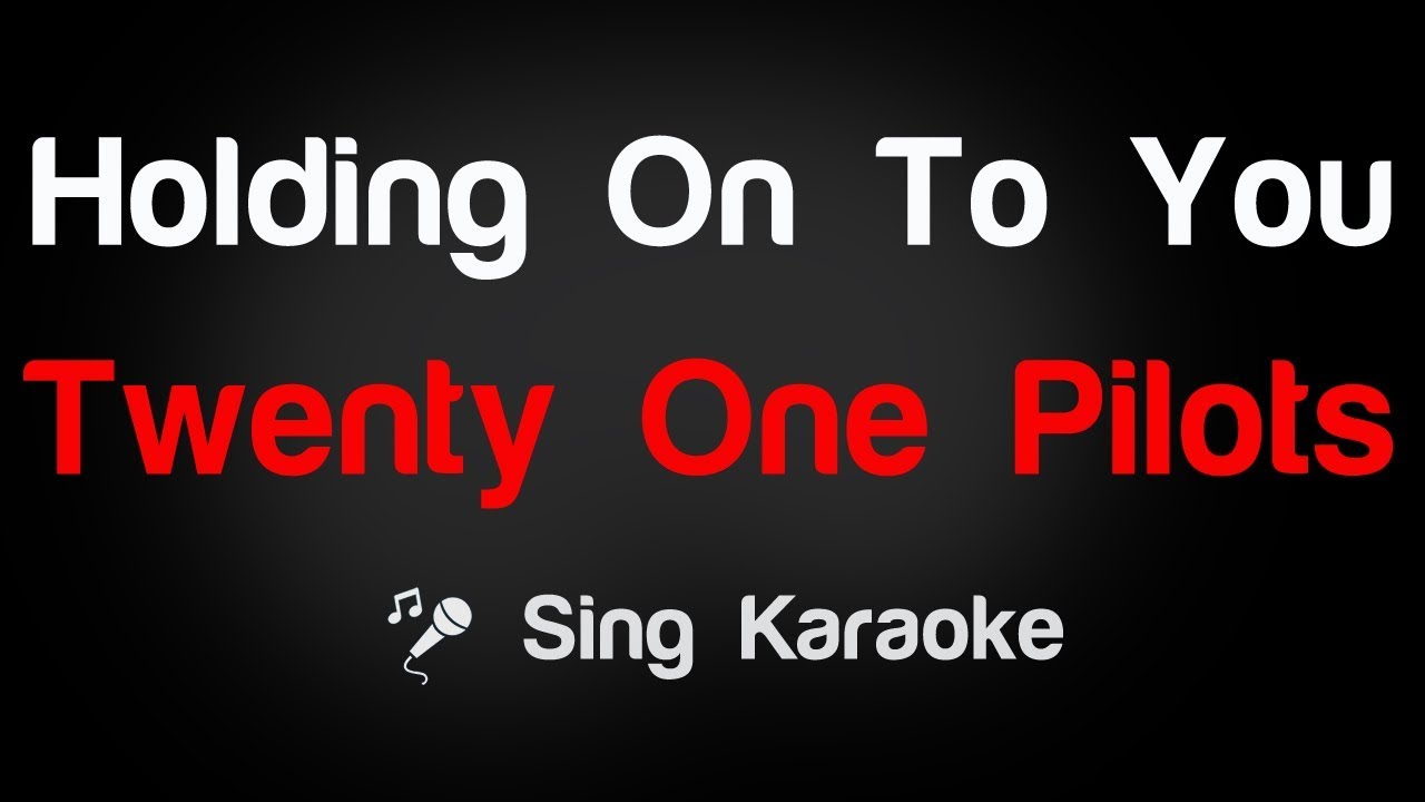 Twenty One Pilots - Holding On To You Karaoke Lyrics