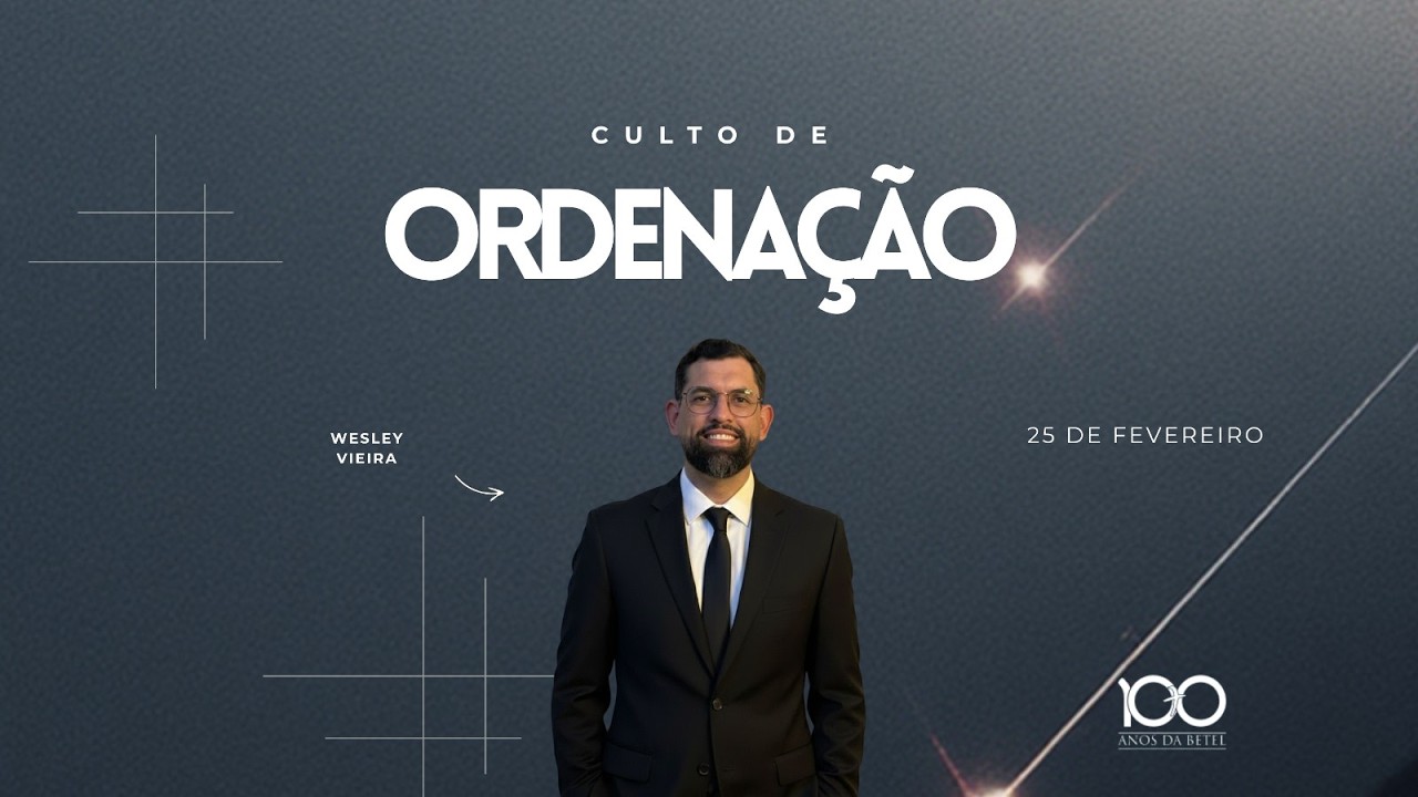 Culto de Ordenação de Wesley Vieira - 25/02/2026
