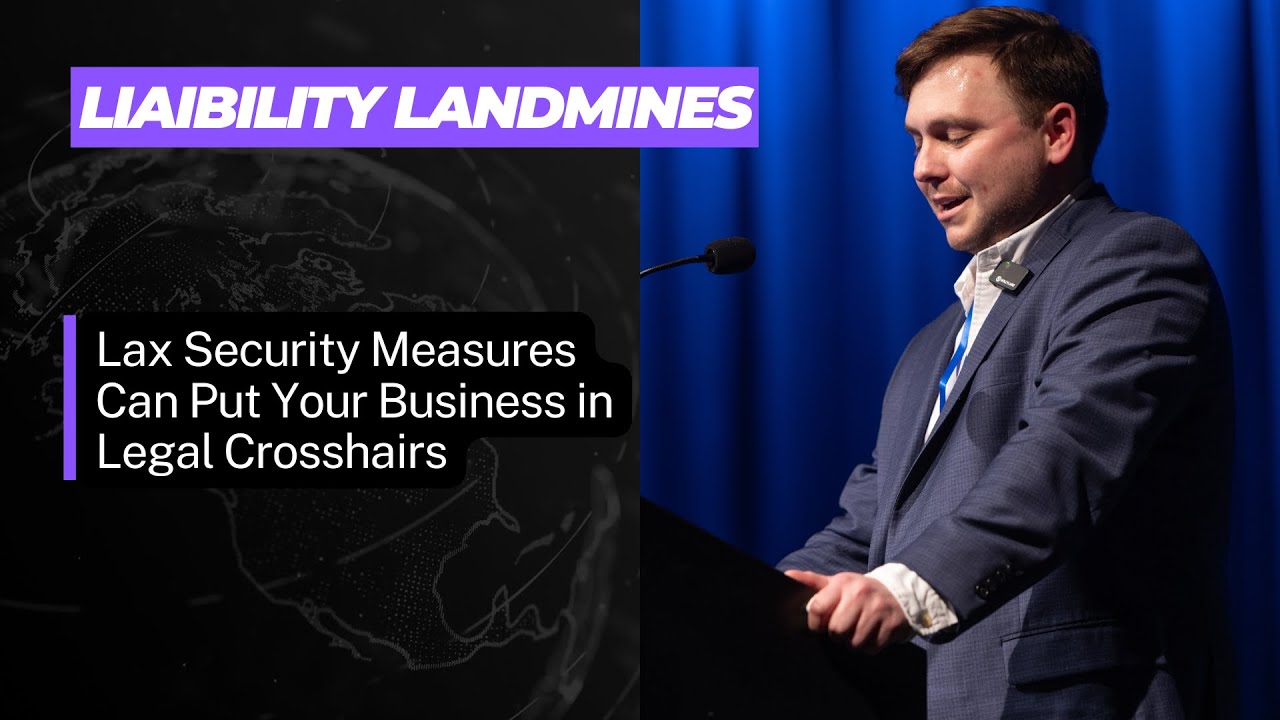 Weslen Lakins - Liability Landmines: Lax Security Measures Can Put Your Business in Legal Crosshairs
