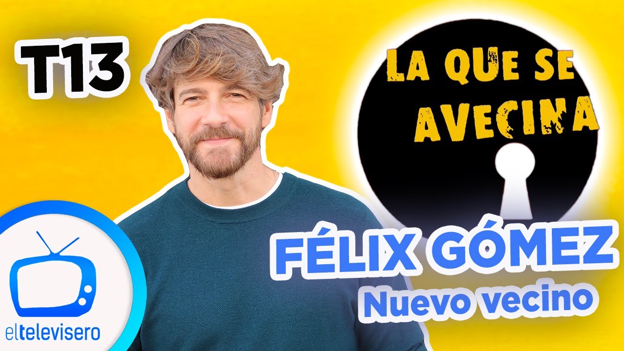 LQSA NUEVA TEMPORADA: ¿Quién es el nuevo vecino, FÉLIX GÓMEZ?