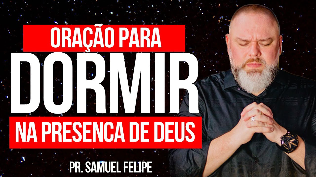 ORAÇÃO PARA VOCÊ DORMIR NA PRESENÇA DE DEUS | Profeta Samuel Felipe