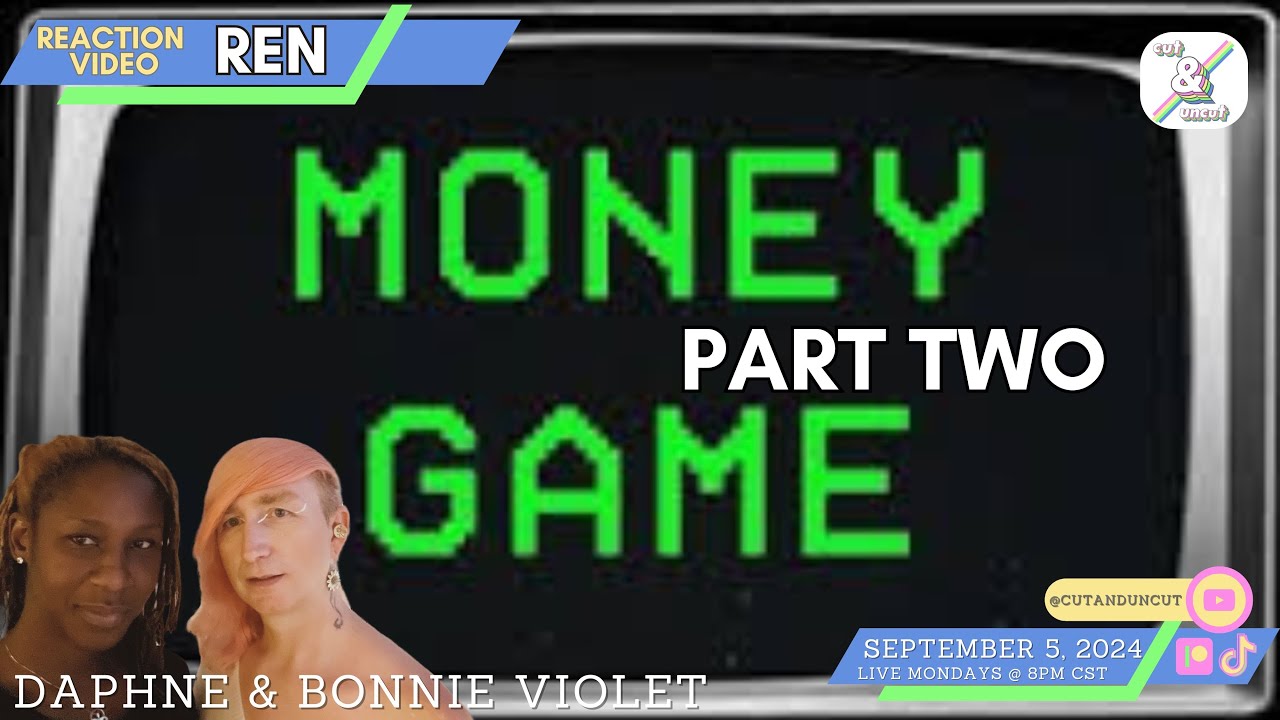 REACTION to REN   MONEY GAME PART TWO with Daphne & Bonnie Violet Edited