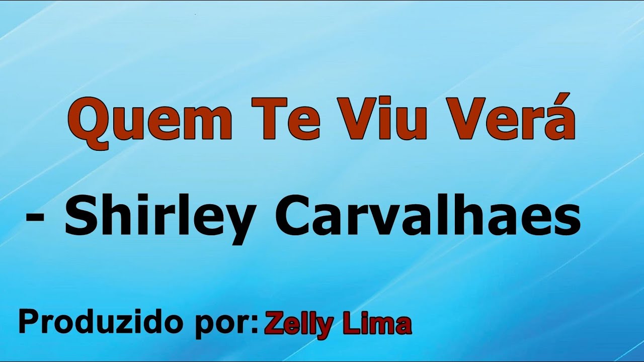 Quem Te Viu Verá - Shirley Carvalhaes playback com letra