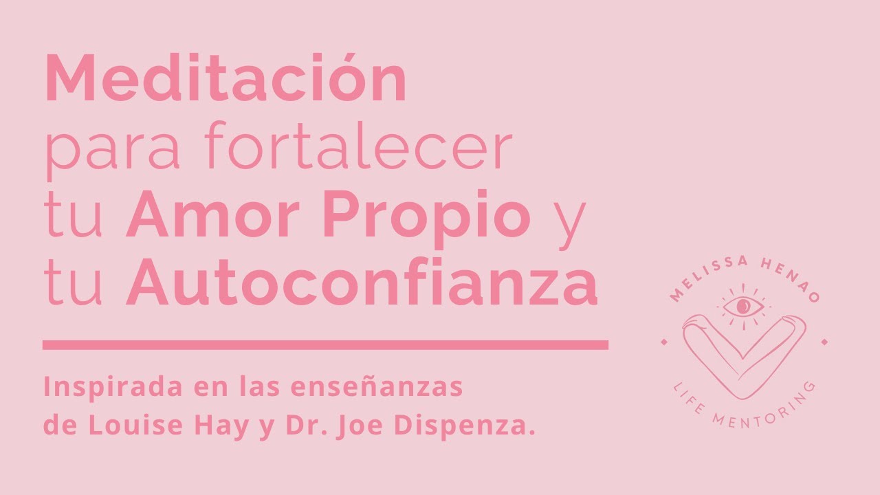 Meditación para fortalecer tu amor propio y tu autoconfianza.