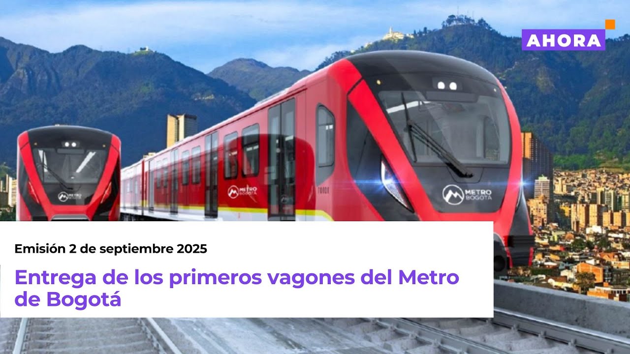 AHORA | Emisión especial entrega vagones del Metro de Bogotá