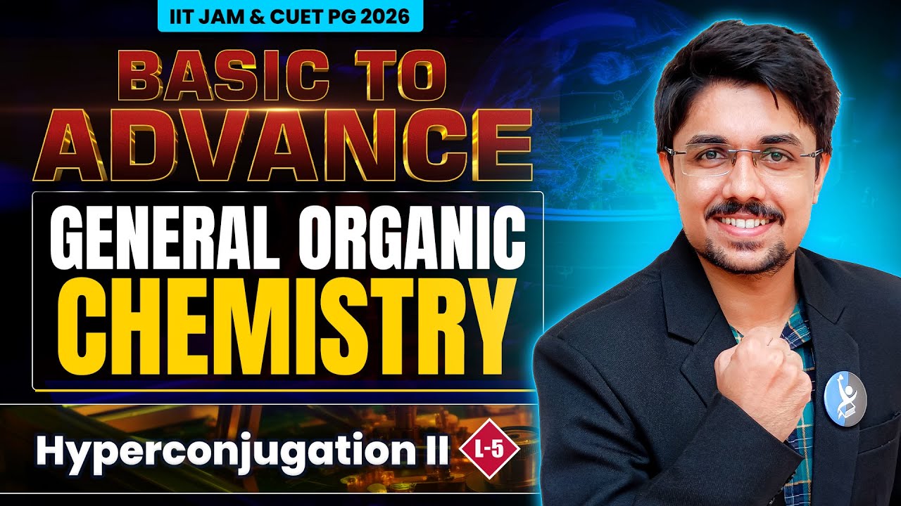 Hyperconjugation | General Organic Chemistry | IIT JAM & CUET PG Chemistry 2026 | Lect- 5 | IFAS