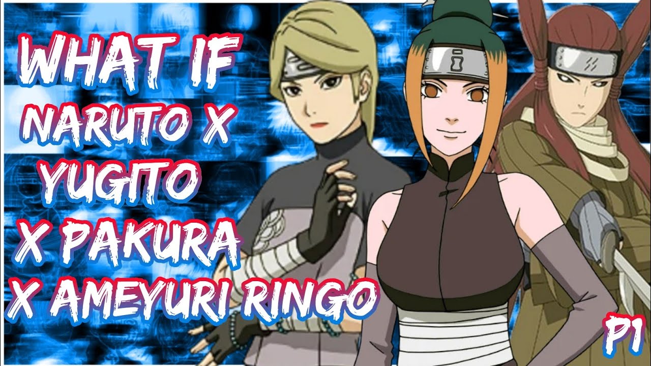 What if Naruto X Yugito X Pakura X Ameyuri | Harem | PART 1