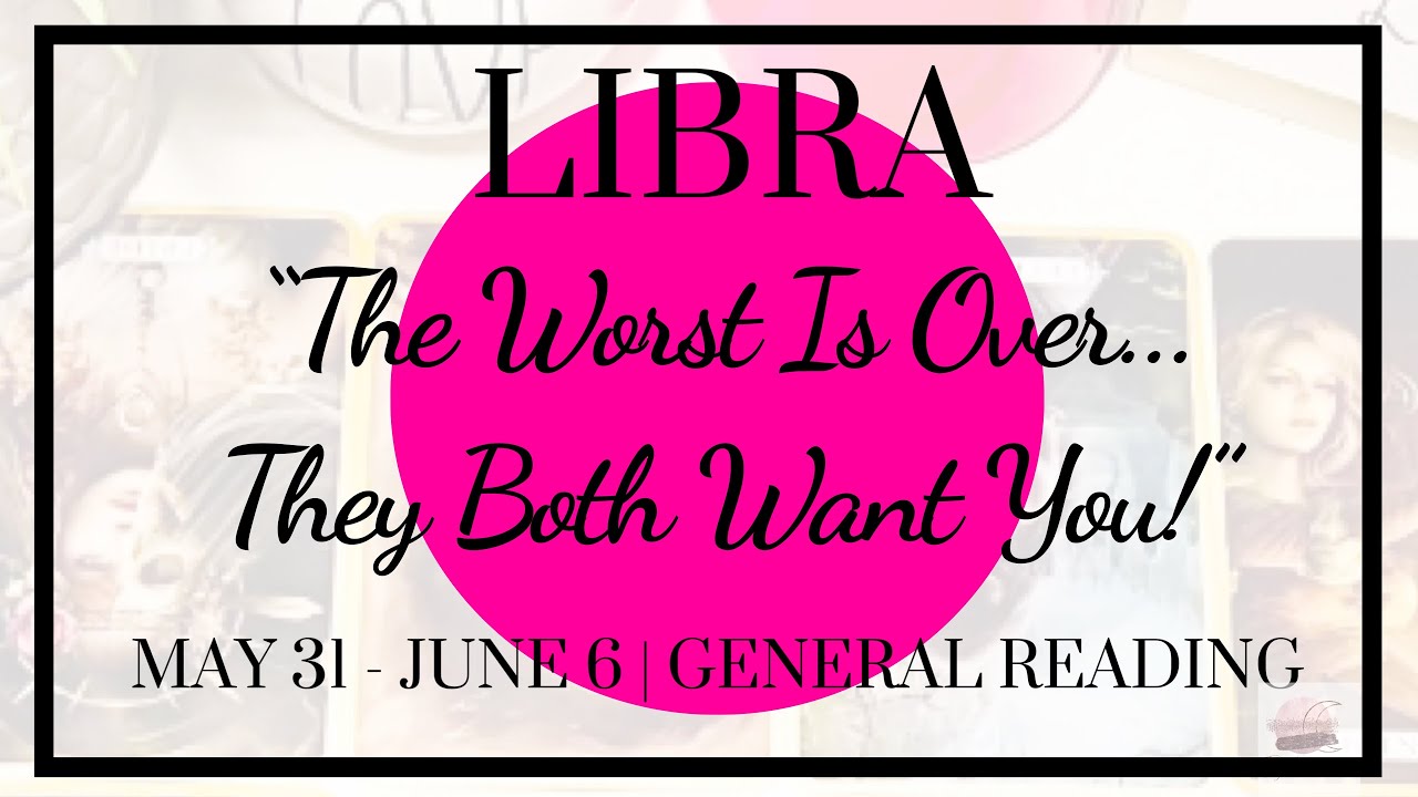 ♎️ Libra: The Worst Is Over...They Both Want You! | May 31 - June 6, 2020 | General Weekly
