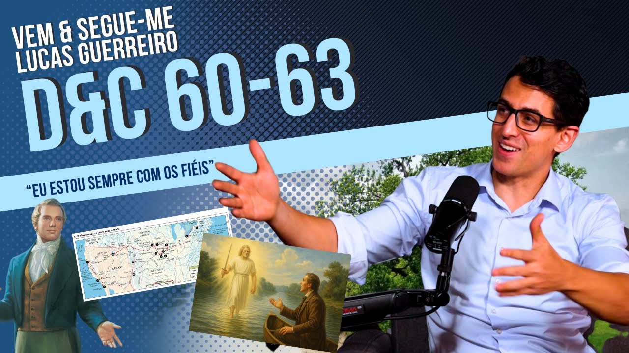 Vem e Segue-me - Eu estou sempre com os fiéis - D&C 60–63