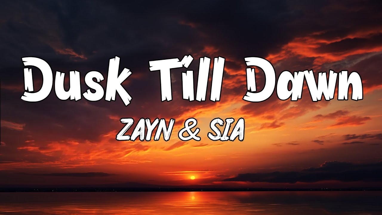 ZAYN & Sia - Dusk Till Dawn (Lyrics)