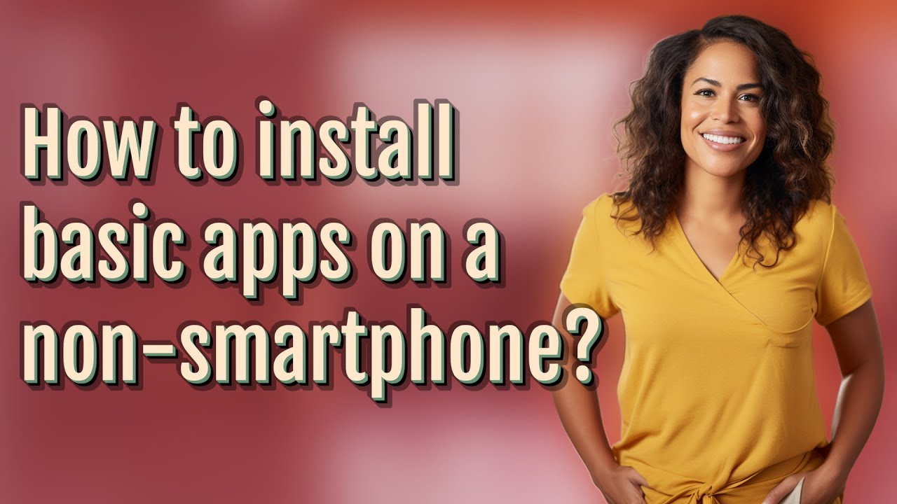 How to install basic apps on a non-smartphone?