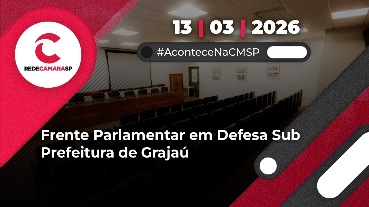 Frente Parlamentar em Defesa Sub Prefeitura de Grajaú | 13/03/2026