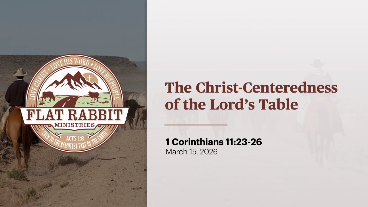 The Christ-Centeredness of the Lord's Table // 1 Corinthians 11:23-26