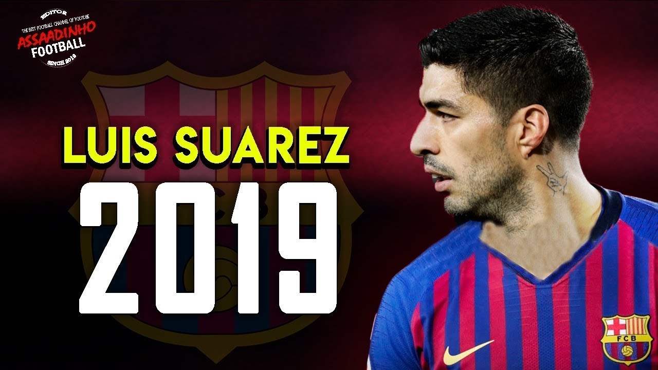 LUIS SU&Aacute;REZ - All 35 Goals & Assists 2019 HD