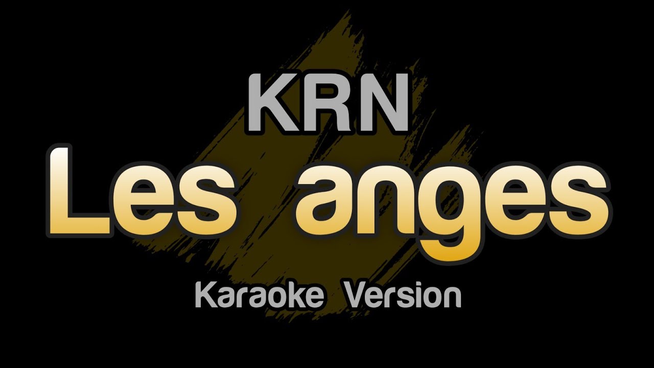 KRN - Les anges (Karaoke Version)