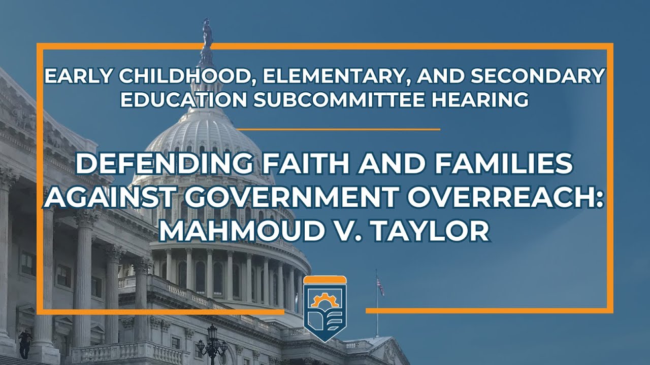 Defending Faith and Families Against Government Overreach: Mahmoud v. Taylor