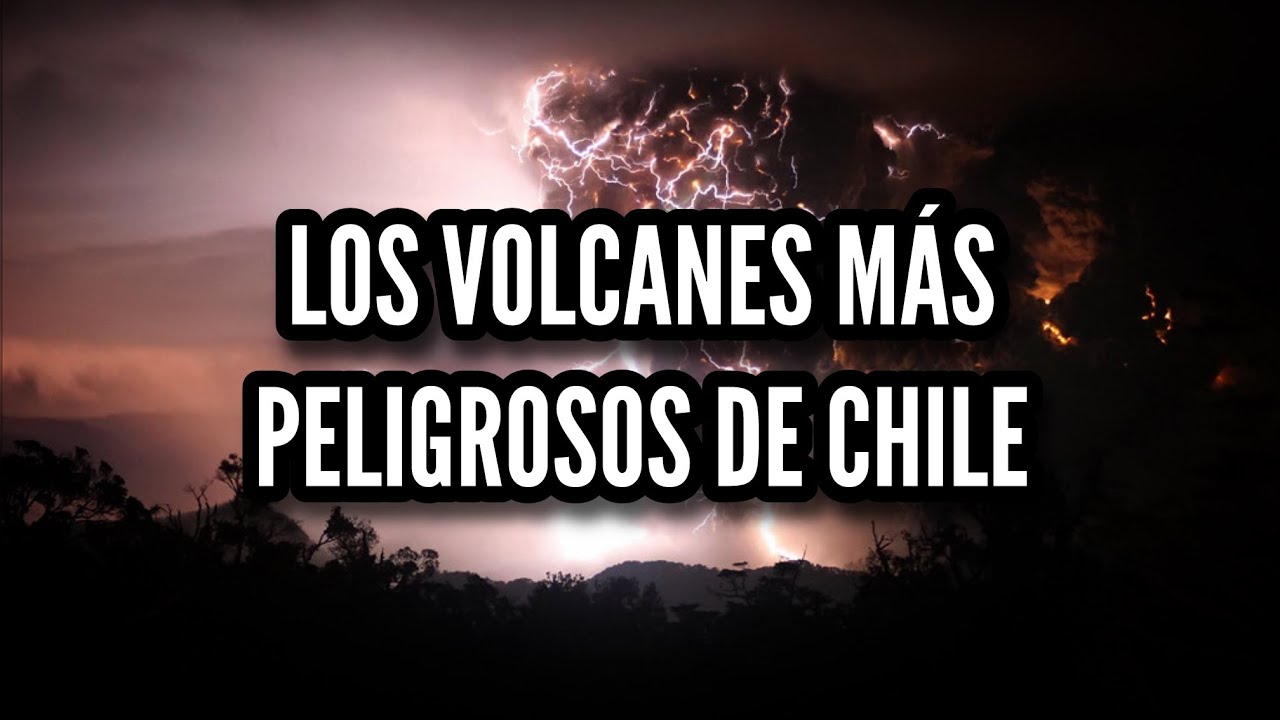 TOP: Los 15 volcanes más peligrosos de Chile.