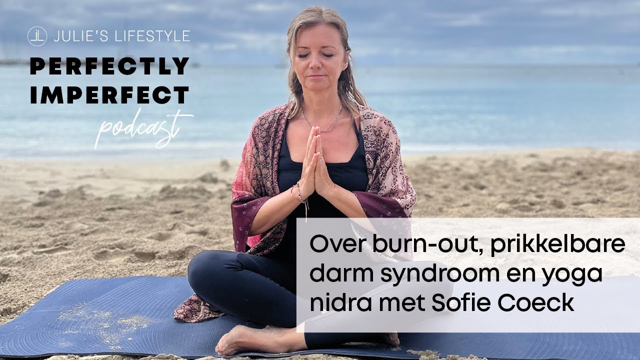 Over burn-out, prikkelbare darm syndroom en yoga nidra met Sofie Coeck