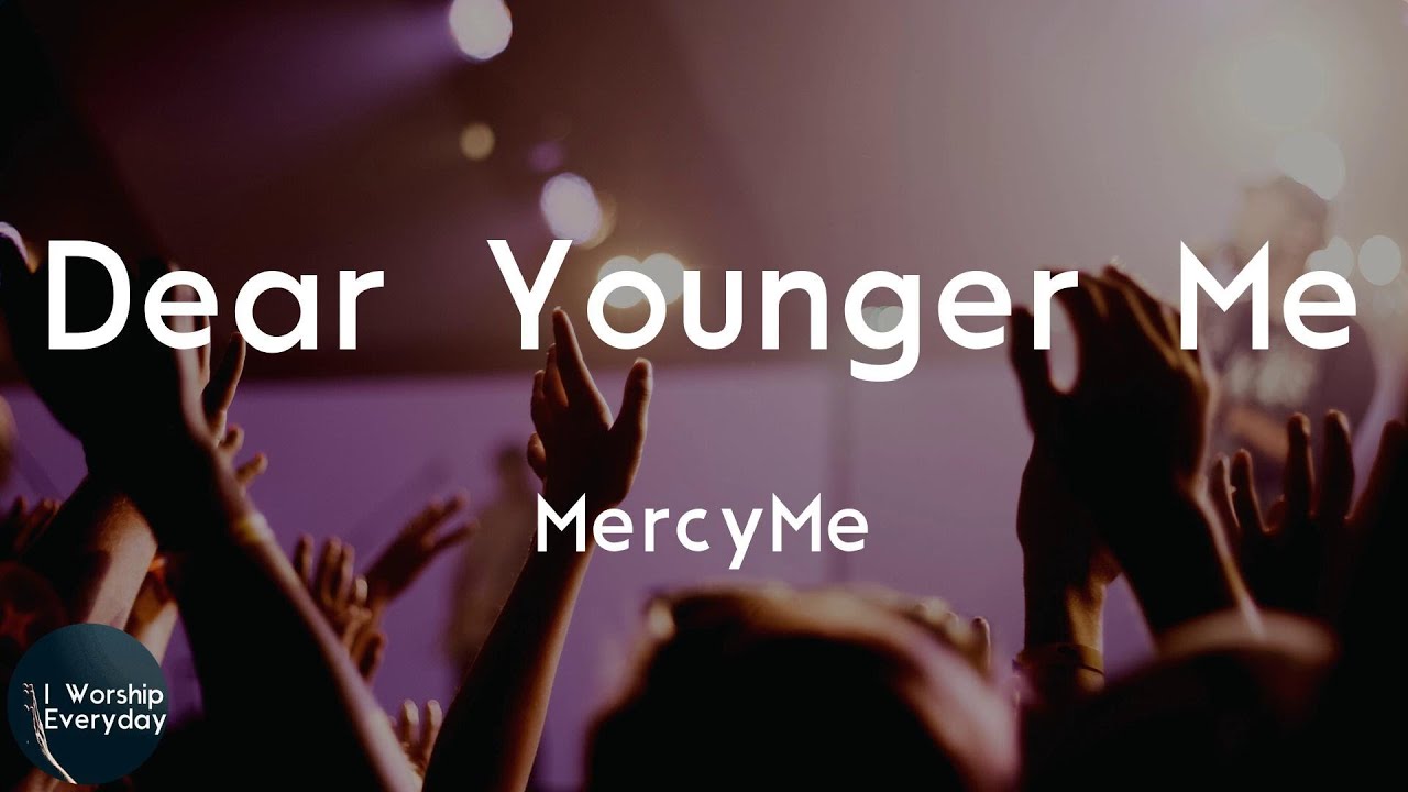 MercyMe - Dear Younger Me (Lyric Video) | Dear younger me
