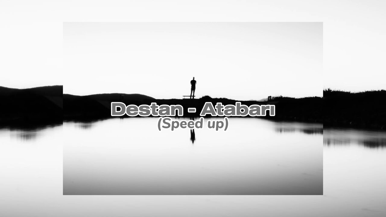 Destan - Atabarı (Speed up)