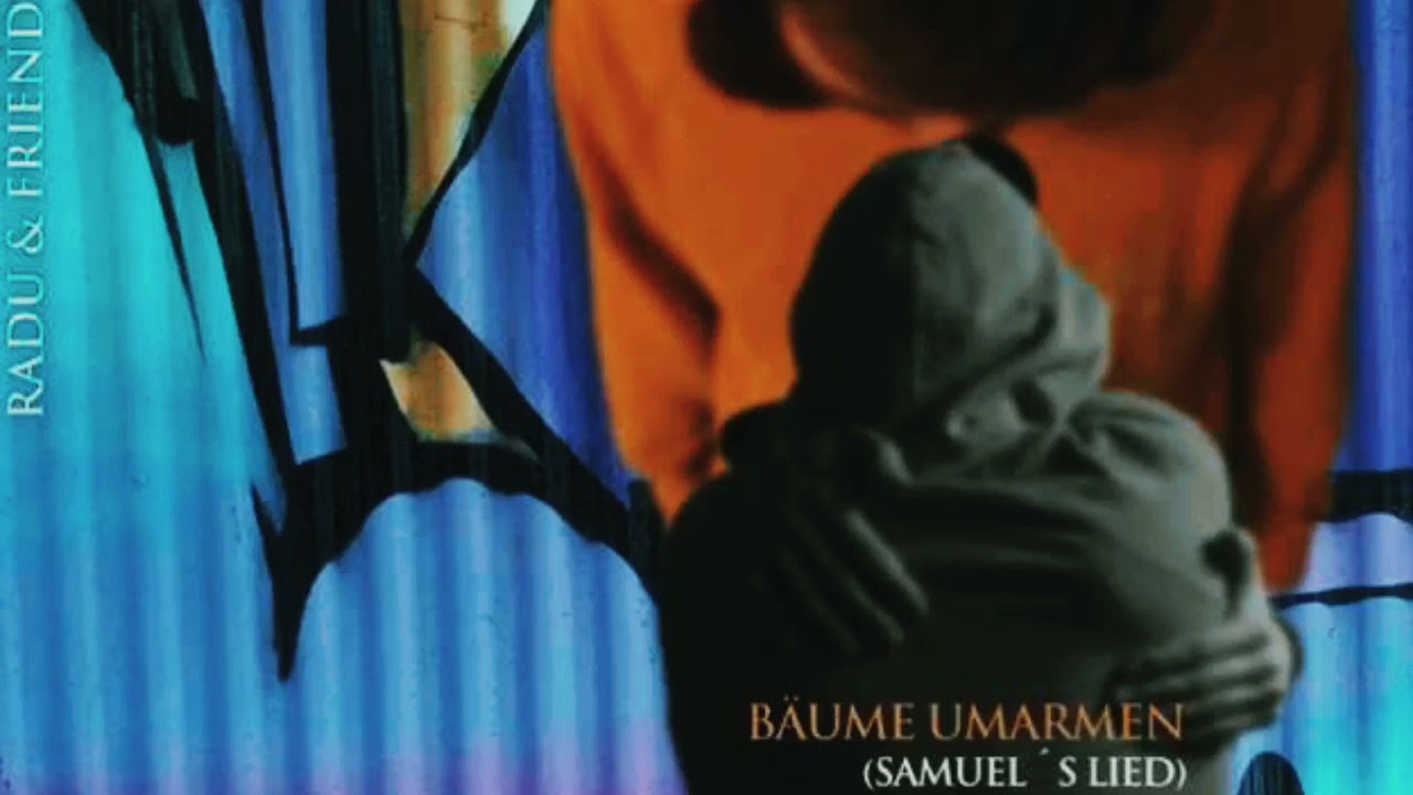 Radu & friends - Bäume umarmen (Samuel‘s Lied Explizit)