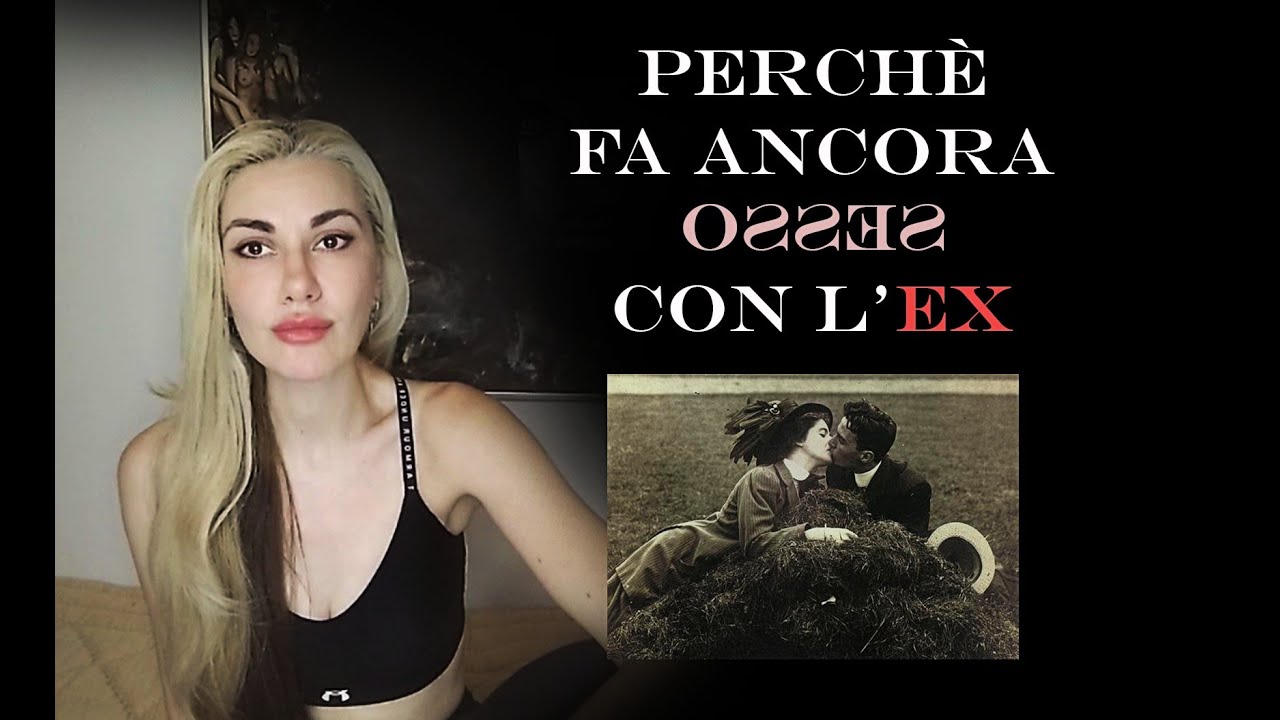 🖤 Perchè fa Ancora S3ss0 con l'Ex? 🖤