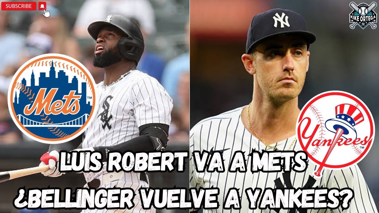 ÚLTIMA HORA: LUIS ROBERT LLEGA A METS | ¿CODY BELLINGER VOLVERÁ A YANKEES?