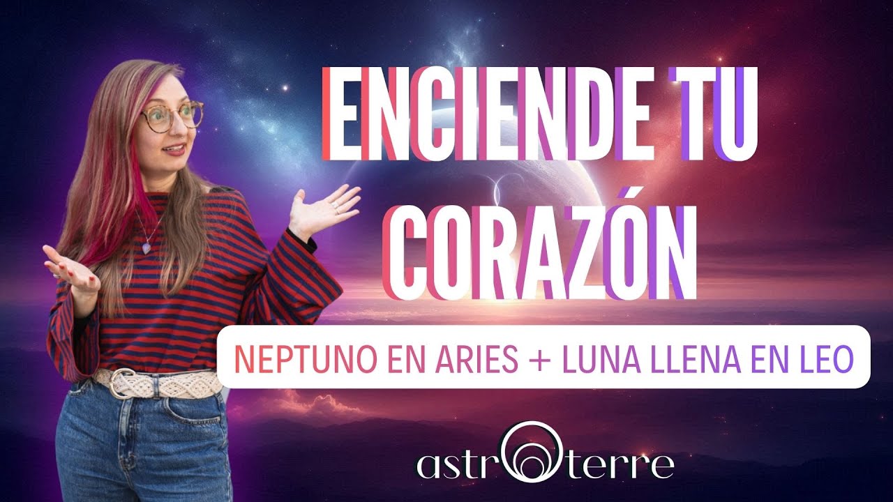 🌊 NEPTUNO EN ARIES + LUNA LLENA EN LEO 🔥 Enciende tu corazón 💓