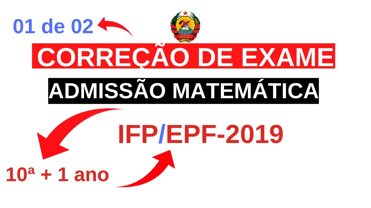 Exame de admissão de MATEMÁTICA IFP e EPF 2019 10ª + 1 ano (01 de 02)