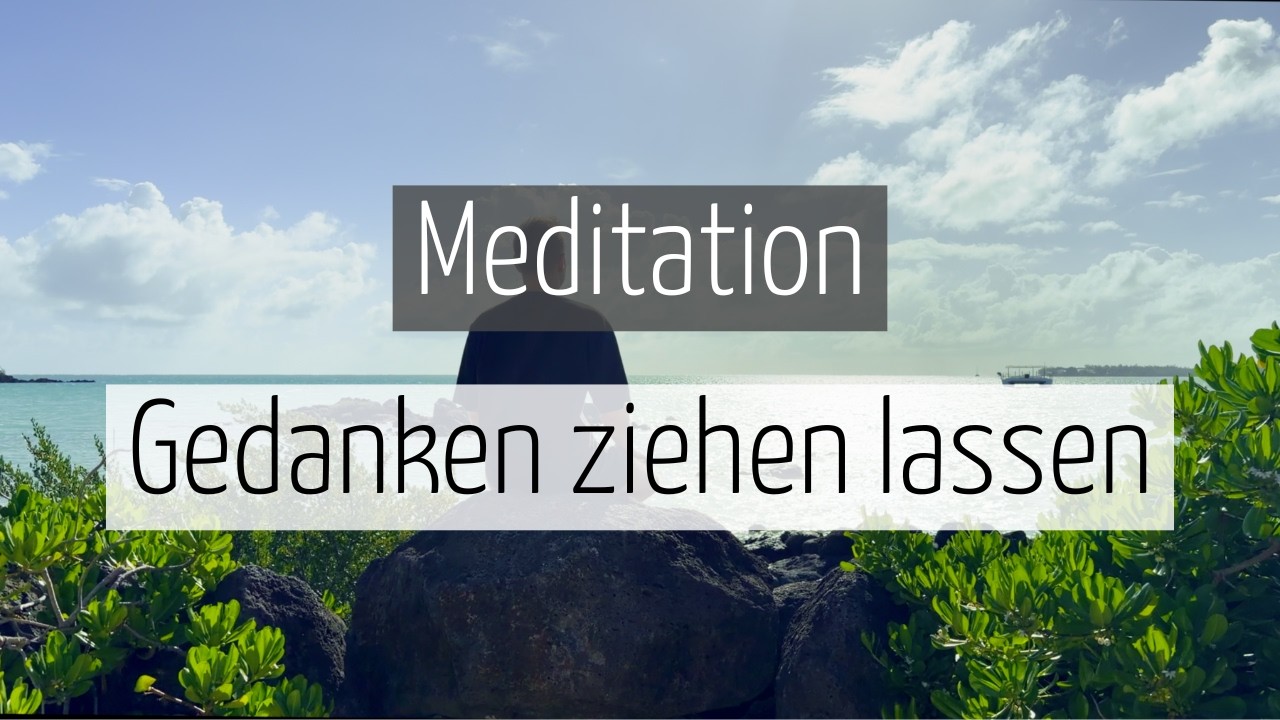 Gedanken ziehen lassen - Geführte Meditation bei Grübeln und Unruhe