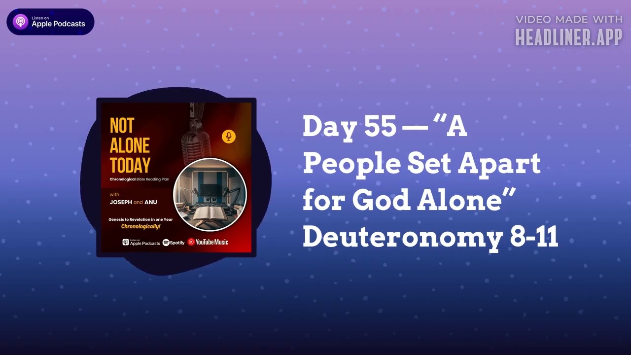 Day 55 — “A People Set Apart for God Alone” Deuteronomy 8-11 | Not Alone Today Podcast...